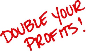 double your profits